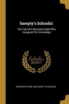 Paperback Sarepty's Schoolin': The Tale Of A Mountain Maid Who Hungered For Knowledge Book