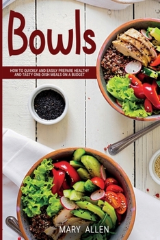 Paperback Bowls: How to Quickly and Easily Prepare Healthy and Tasty One-Dish Meals on a Budget Book