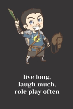 Live Long, Laugh Much, Role Play Often Notebook: Notebook for players and DMs