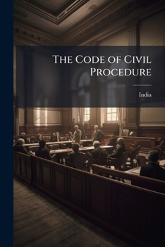 Paperback The Code of Civil Procedure: Being Act XIV of 1882, Incorporating Amending Enactments with Explanatory Notes and Amendements Book