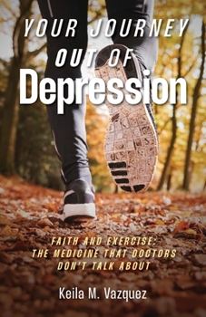 Paperback Your Journey Out of Depression: Faith and Exercise: the Medicine That Doctors Don't Talk About Book