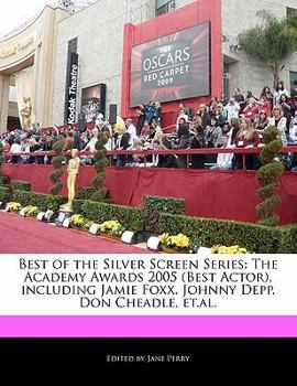 Paperback Best of the Silver Screen Series: The Academy Awards 2005 (Best Actor), Including Jamie Foxx, Johnny Depp, Don Cheadle, Et.Al. Book