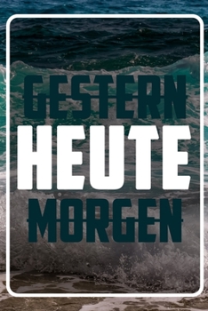 Gestern - Heute - Morgen: Terminplaner und Organizer mit Motivations-Spruch | Geschenk für Unternehmer, Entrepreneure, Selbstständige, ... Wochenplaner, Jahresplaner (German Edition)