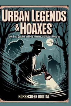 Urban Legends & Hoaxes: 1,000 Trivia Questions on Myths, Monsters, and Modern Mysteries