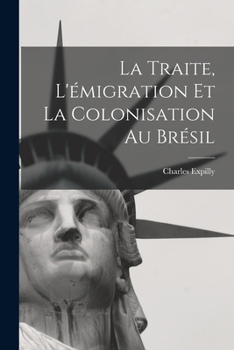 Paperback La Traite, L'émigration et la Colonisation au Brésil [French] Book