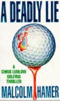 A Deadly Lie - Book  of the Chris Ludlow Golf Mysteries