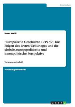 Paperback Europäische Geschichte 1919-39. Die Folgen des Ersten Weltkrieges und die globale, europapolitische und innenpolitische Perspektive: Vorlesungsmitschr [German] Book