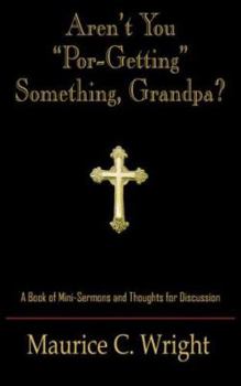 Aren't You Por-Getting Something, Grandpa?: A Book of Mini-Sermons and Thoughts for Discussion