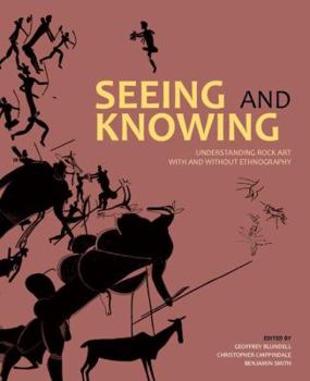 Paperback Seeing and Knowing: Understanding Rock Art with and Without Ethnography Book