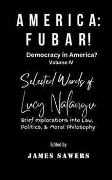 AMERICA: FUBAR!: Selected Words of Lucy Nalangu (Democracy in America?)