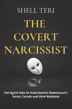 Paperback The Covert Narcissist: The Quite Side of Narcissistic Personality. Signs, Causes and How Respond Book