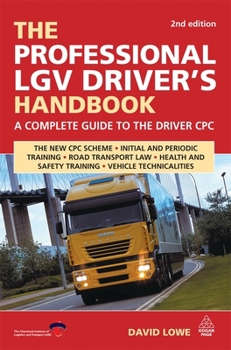 Paperback The Professional Lgv Driver's Handbook: A Complete Guide to the Driver Cpc Book