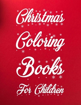 Christmas Coloring Books For Children: Christmas Coloring Books For Children 50 Pages 8.5"x 11"