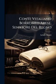 Conte Vitaliano Borromeo Arese, Senatore Del Regno (Italian Edition)