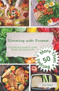 Paperback Slimming with Purpose: The Definitive Guide to Losing Weight and Gaining Life Book