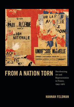 Hardcover From a Nation Torn: Decolonizing Art and Representation in France, 1945-1962 Book