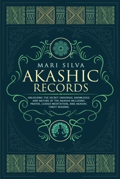 Paperback Akashic Records: Unlocking the Secret Universal Knowledge and Nature of the Akasha Including Prayer, Guided Meditation, and Akashic Tar Book