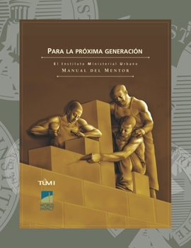 Paperback Para la próxima generación: El Instituto Ministerial Urbano Manual del Mentor [Spanish] Book