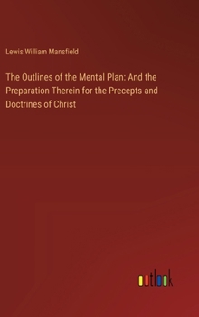 The Outlines of the Mental Plan: And the Preparation Therein for the Precepts and Doctrines of Christ