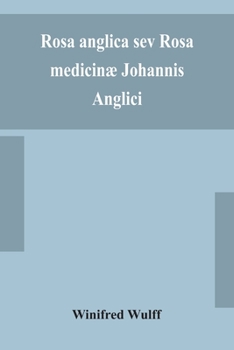 Rosa anglica sev Rosa medicinæ Johannis Anglici: an early modern Irish translation of a section of the mediaeval medical text-book of John of Gaddesden