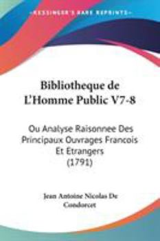 Paperback Bibliotheque de L'Homme Public V7-8: Ou Analyse Raisonnee Des Principaux Ouvrages Francois Et Etrangers (1791) Book