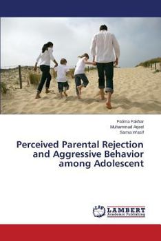 Paperback Perceived Parental Rejection and Aggressive Behavior among Adolescent Book