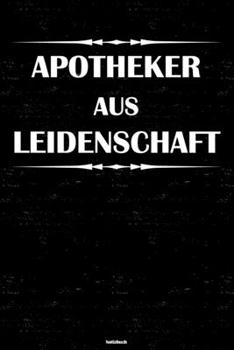 Apotheker aus Leidenschaft Notizbuch: Apotheker Journal DIN A5 liniert 120 Seiten Geschenk (German Edition)
