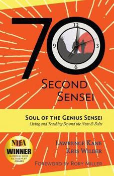Paperback The 70-Second Sensei: Soul of the Genius Sensei: Living and Teaching Beyond the Nuts & Bolts Book