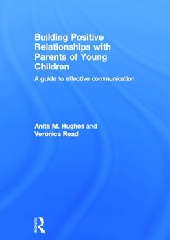 Hardcover Building Positive Relationships with Parents of Young Children: A guide to effective communication Book