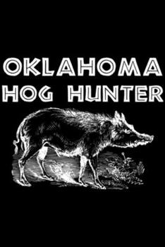 Oklahoma Hog Hunter: Oklahoma Hog Hunter Outdoor Hunting Gift  Journal/Notebook Blank Lined Ruled 6x9 100 Pages