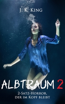 Albtraum 2: 2-Satz-Horror, der im Kopf bleibt (Albtraum - 2-Satz-Horror, der im Kopf bleibt) (German Edition)