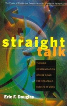 Hardcover Straight Talk: Turning Communications Upside Down for Strategic Results at Work Book