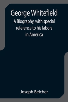 Paperback George Whitefield: A Biography, with special reference to his labors in America Book
