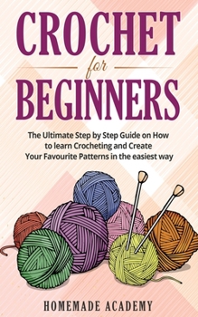 Paperback Crochet for Beginners: The Ultimate Step by Step Guide on How to learn Crocheting and Create Your Favourite Patterns in the easiest way Book