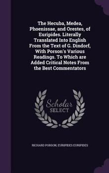 Hardcover The Hecuba, Medea, Phoenissae, and Orestes, of Euripides. Literally Translated Into English From the Text of G. Dindorf, With Porson's Various Reading Book