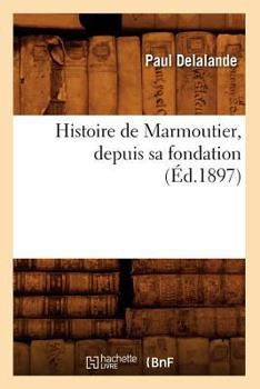 Paperback Histoire de Marmoutier, Depuis Sa Fondation (Éd.1897) [French] Book