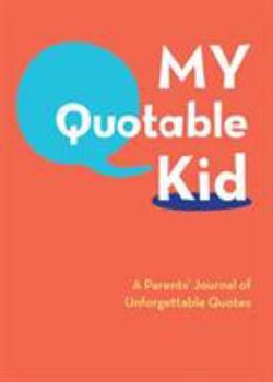 My Quotable Kid: A Parents' Journal of Unforgettable Quotes