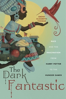 Paperback The Dark Fantastic: Race and the Imagination from Harry Potter to the Hunger Games Book