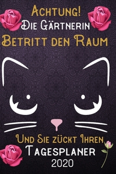 Achtung! Die Gärtnerin betritt den Raum und Sie zückt Ihren Tagesplaner 2020: DIN A5 Kalender / Terminplaner / Tageskalender 2020 12 Monate: Januar ... 2020 – Jeder Tag auf 1 Seite (German Edition)