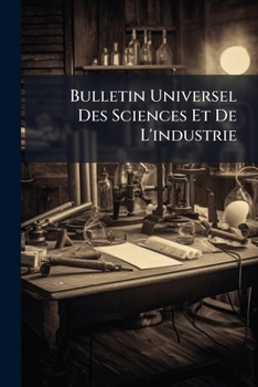 Paperback Bulletin Universel Des Sciences Et De L'industrie [French] Book