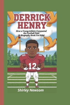 DERRICK HENRY: How a Young Athlete Conquered the Football Field (A Biography Book For Kids)