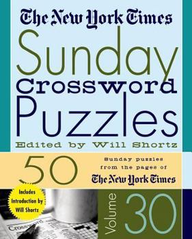 The New York Times Sunday Crossword Puzzles Volume 30: 50 Sunday Puzzles from the Pages of The New York Times (New York Times Sunday Crossword Puzzles)