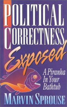 Paperback Political Correctness Exposed: A Piranha in Your Bathtub Book