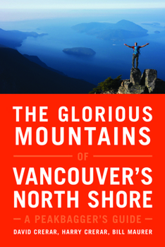 Paperback The Glorious Mountains of Vancouver's North Shore: A Peakbagger's Guide Book