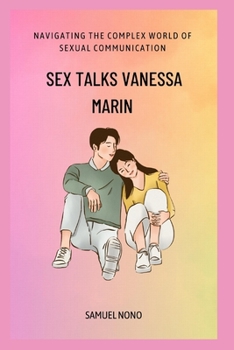 Sex Talks Vanessa Marin: Navigating the Complex World of Sexual Communication”