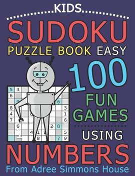 Paperback Kids Sudoku Puzzle Book Easy: 100 Fun Games Using Numbers, From Adree Simmons House Book