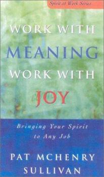Paperback Work with Meaning, Work with Joy: Bringing Your Spirit to Any Job Book