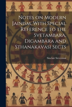 Paperback Notes on Modern Jainism, With Special Reference to the Svetambara, Digambara and Sthanakavasi Sects Book