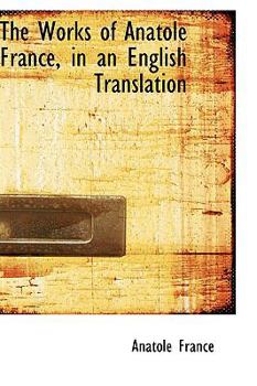 Paperback The Works of Anatole France, in an English Translation Book