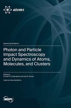 Hardcover Photon and Particle Impact Spectroscopy and Dynamics of Atoms, Molecules, and Clusters Book